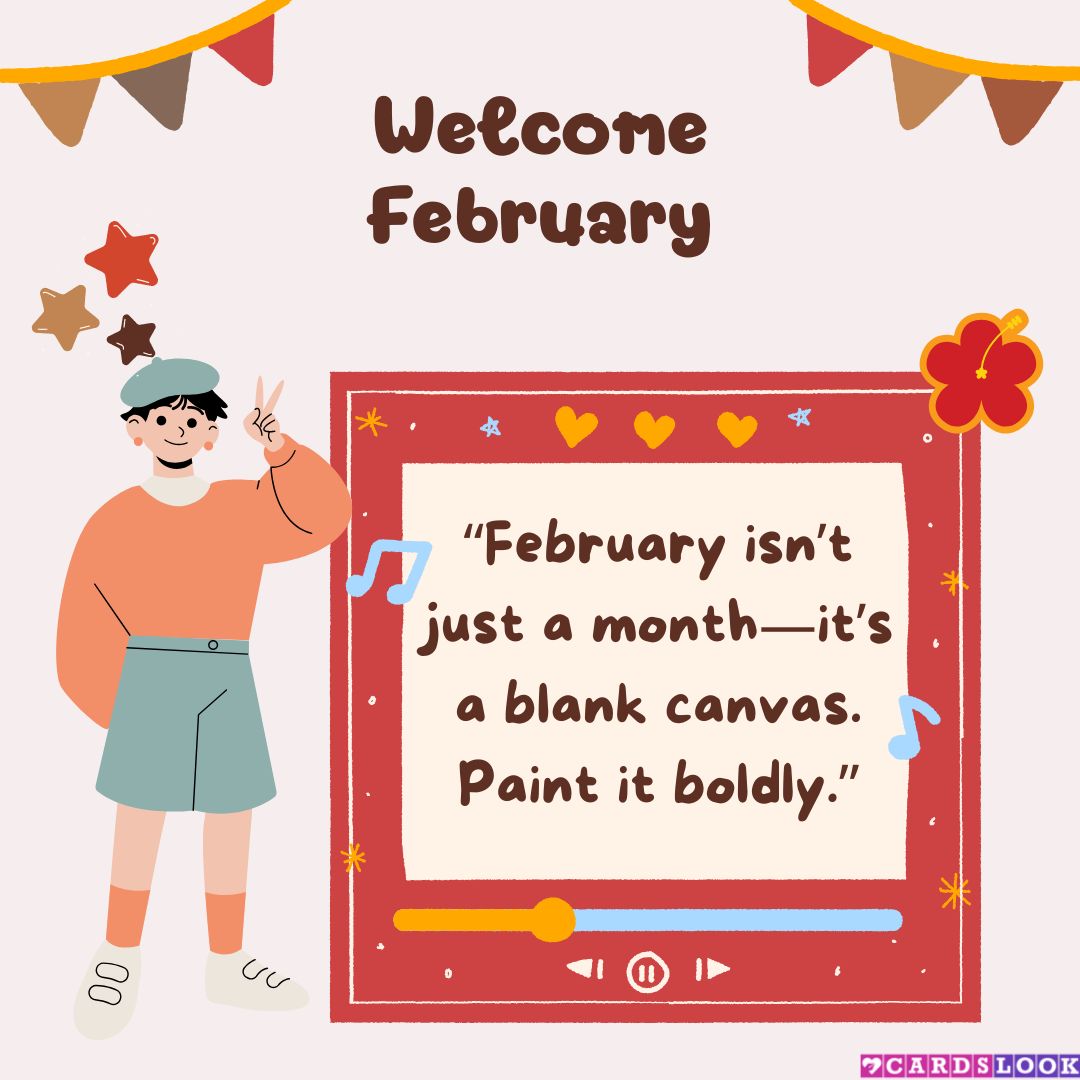 “February isn’t just a month—it’s a blank canvas. Paint it boldly.”