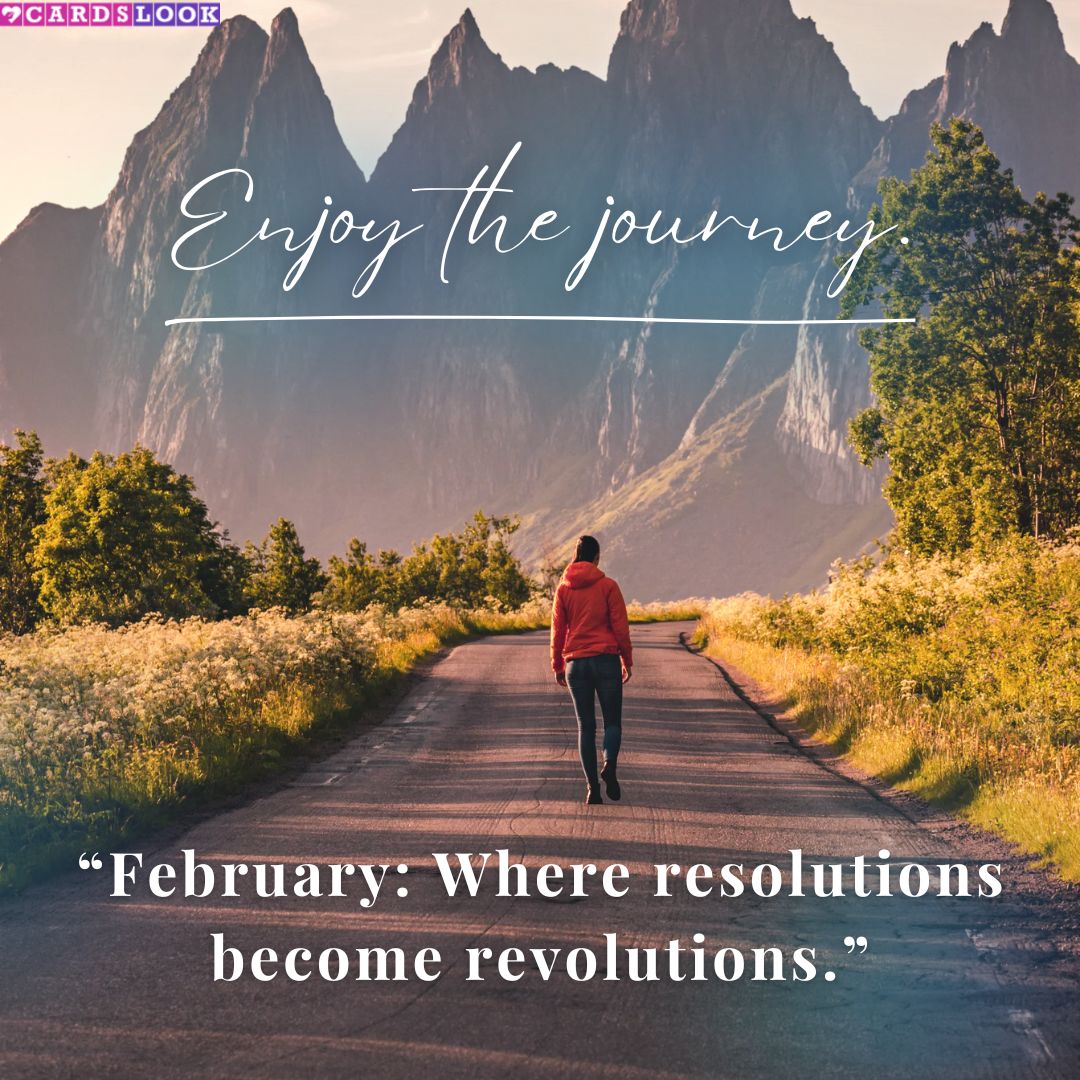 “February: Where resolutions become revolutions.”